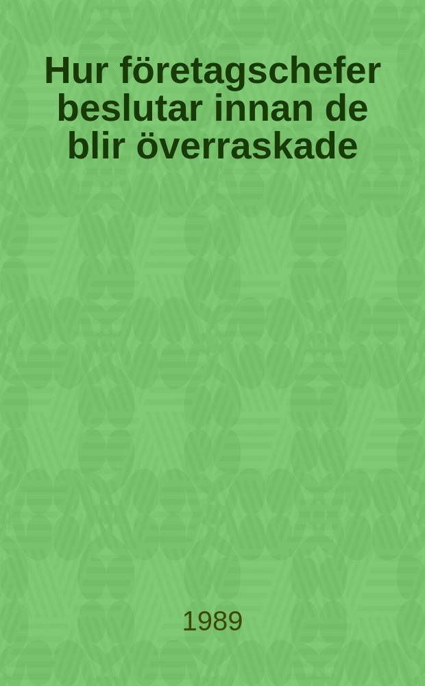Hur företagschefer beslutar innan de blir överraskade : ett försök till förklaring av svarsmönster i svagsignalsituationer