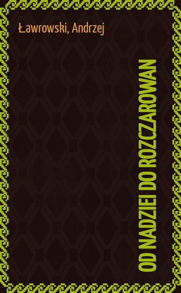 Od nadziei do rozczarowan : Zachód wobec spraw polskich w latach 1969-1983