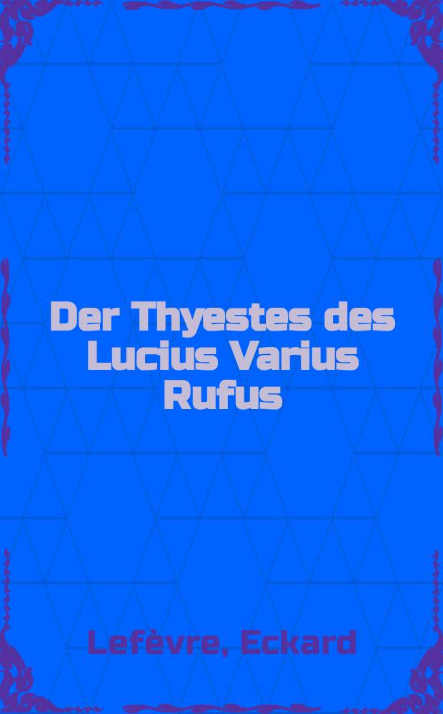 Der Thyestes des Lucius Varius Rufus : zehn &Uuml;berlebungen zu seiner Rekonstruktion
