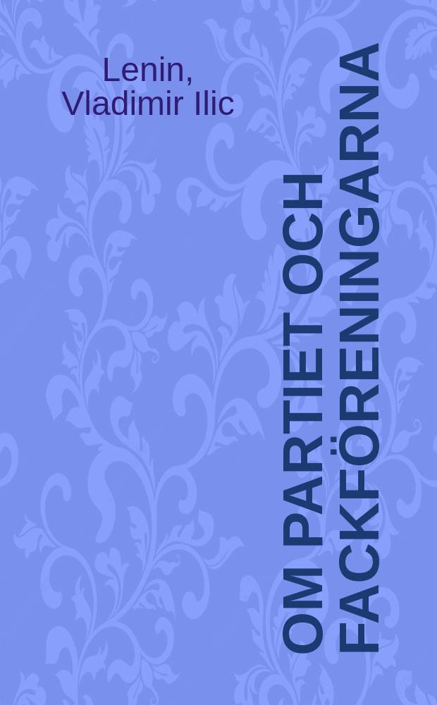 Om partiet och fackföreningarna : artiklar och tal