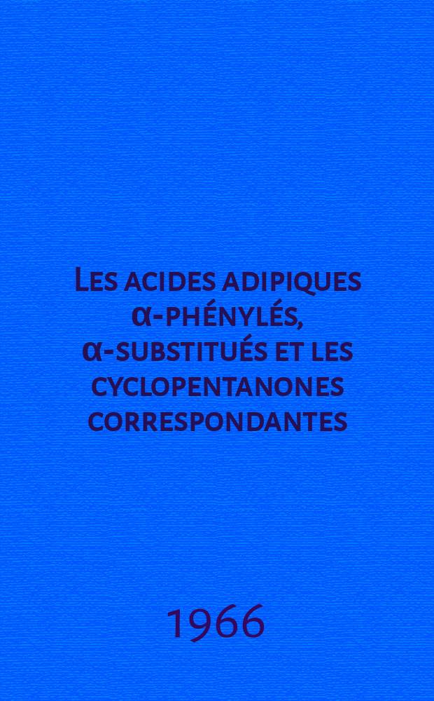 Les acides adipiques α-phénylés, α-substitués et les cyclopentanones correspondantes : 1-re thèse prés. ... à la Fac. des sciences de l'Univ. de Rennes ..