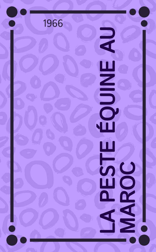La peste &eacute;quine au Maroc : Th&egrave;se ..