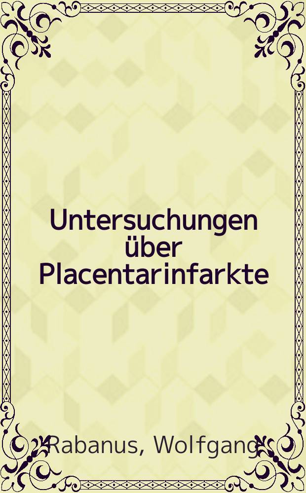 Untersuchungen über Placentarinfarkte : Inaug.-Diss. ... der ... Med. Fakultät der Univ. des Saarlandes