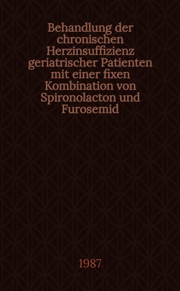 Behandlung der chronischen Herzinsuffizienz geriatrischer Patienten mit einer fixen Kombination von Spironolacton und Furosemid : Inaug.-Diss
