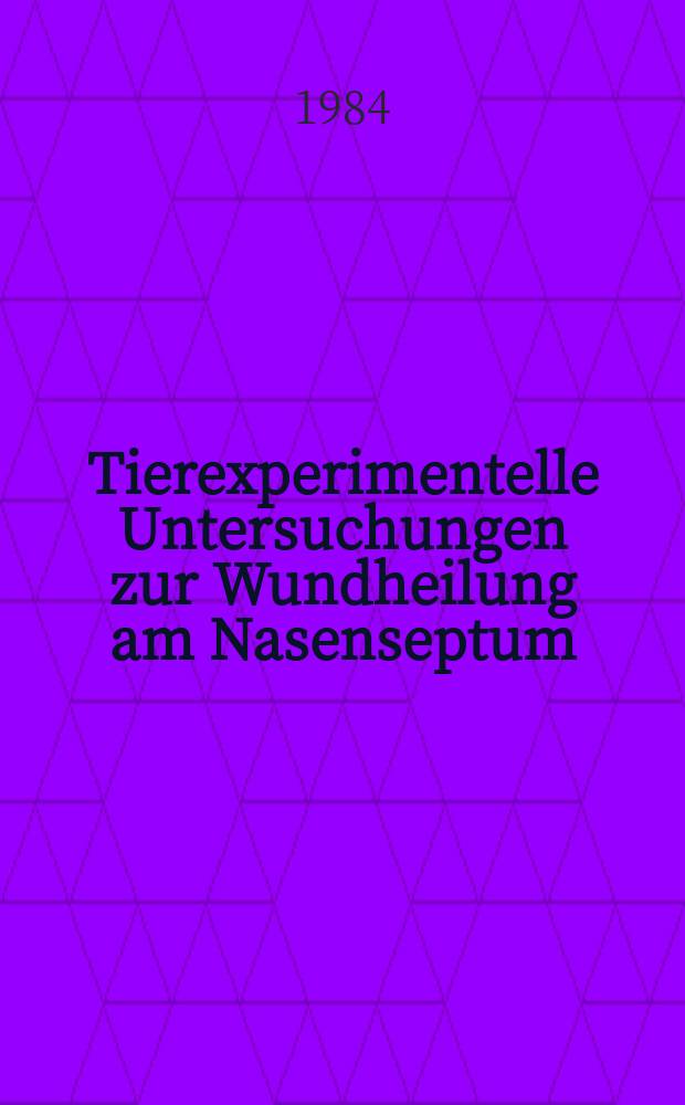 Tierexperimentelle Untersuchungen zur Wundheilung am Nasenseptum : Inaug.-Diss