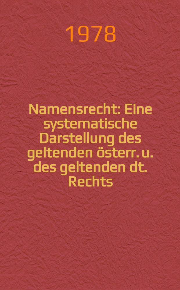 Namensrecht : Eine systematische Darstellung des geltenden österr. u. des geltenden dt. Rechts