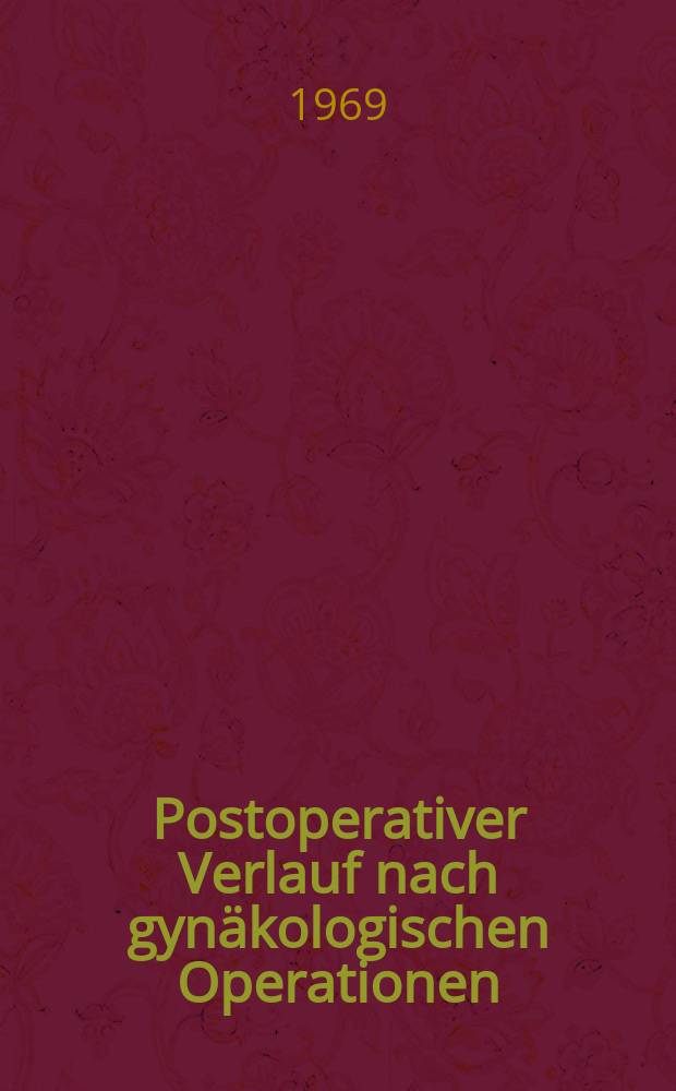 Postoperativer Verlauf nach gynäkologischen Operationen : Inaug.-Diss. ... der ... Med. Fakultät der ... Univ. Erlangen-Nürnberg