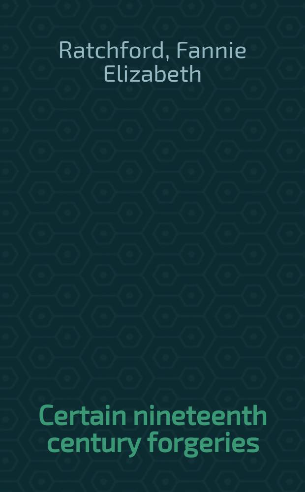 Certain nineteenth century forgeries : An Exhibition of books and letters at the University of Texas, June 1- September 30, 1946