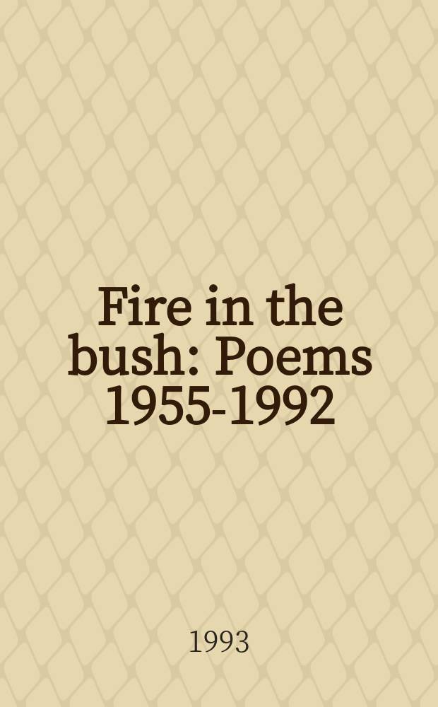 Fire in the bush : Poems 1955-1992