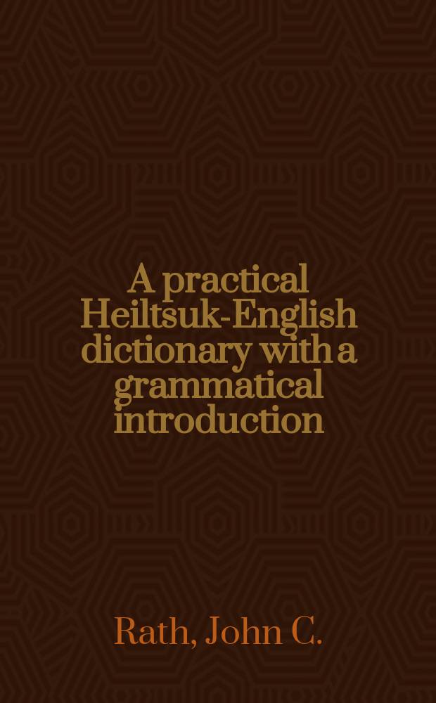 A practical Heiltsuk-English dictionary with a grammatical introduction