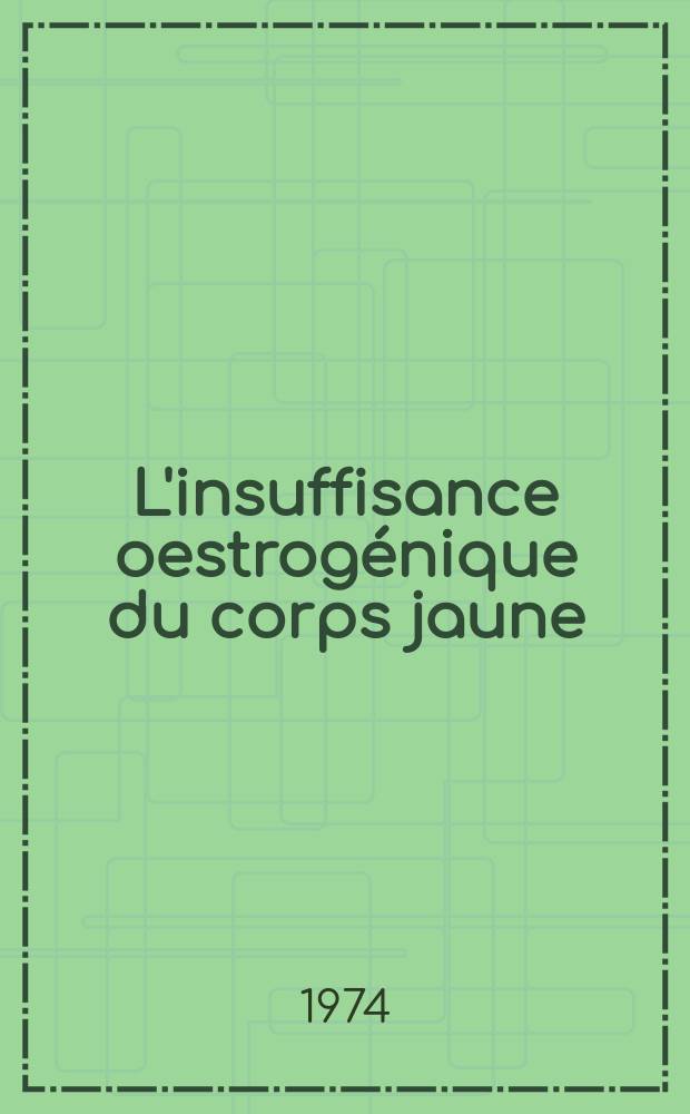 L'insuffisance oestrog&eacute;nique du corps jaune : Relations avec la fertilit&eacute; th&eacute;rapeutique : Th&egrave;se ..