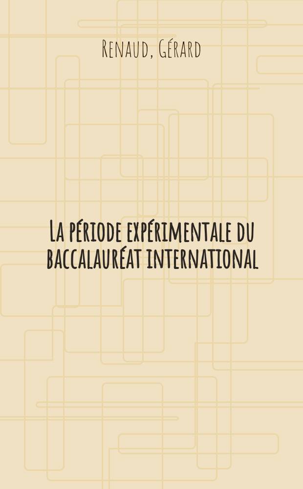 La p&eacute;riode exp&eacute;rimentale du baccalaur&eacute;at international : Objectifs et r&eacute;sultats