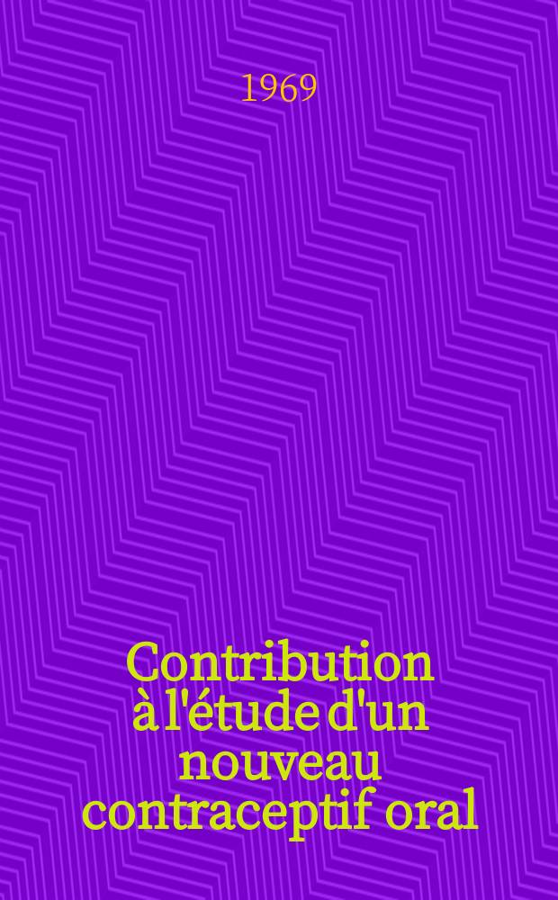 Contribution &agrave; l'&eacute;tude d'un nouveau contraceptif oral: l'ac&eacute;tate de chlormadinone &agrave; 0,5 mg : Th&egrave;se ..