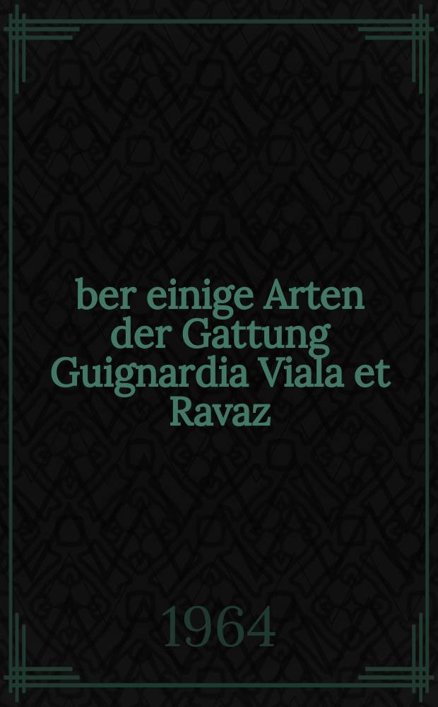 Über einige Arten der Gattung Guignardia Viala et Ravaz