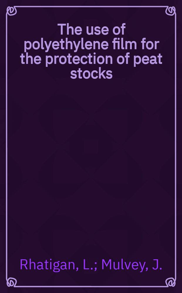 The use of polyethylene film for the protection of peat stocks : Transl. by the auth.