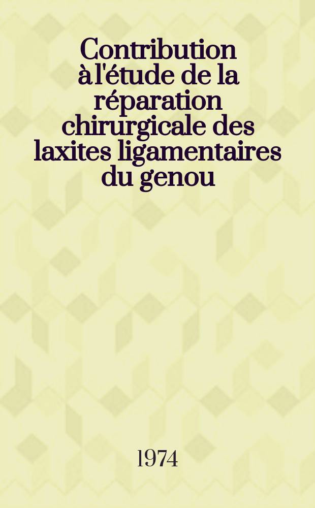 Contribution à l'étude de la réparation chirurgicale des laxites ligamentaires du genou : Thèse ..