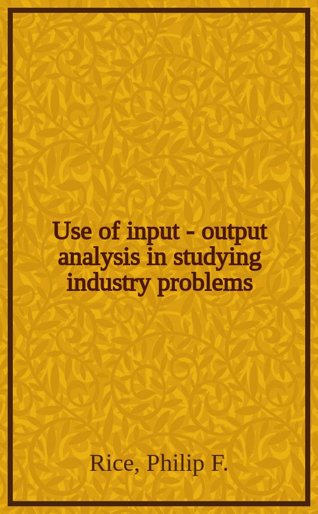 Use of input - output analysis in studying industry problems: applied to employment changes in the U. S. textile industry