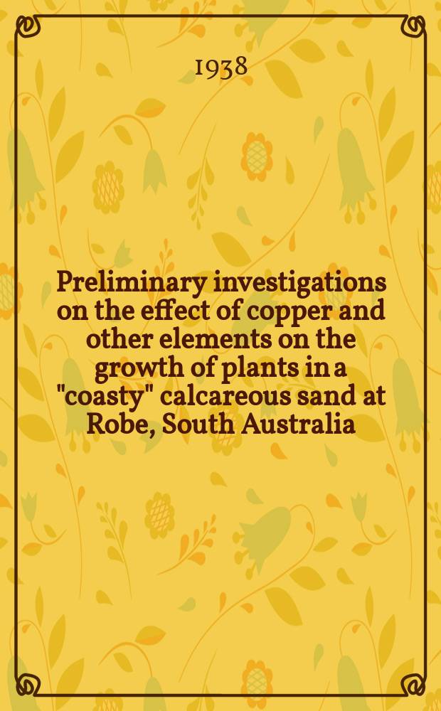 Preliminary investigations on the effect of copper and other elements on the growth of plants in a "coasty" calcareous sand at Robe, South Australia