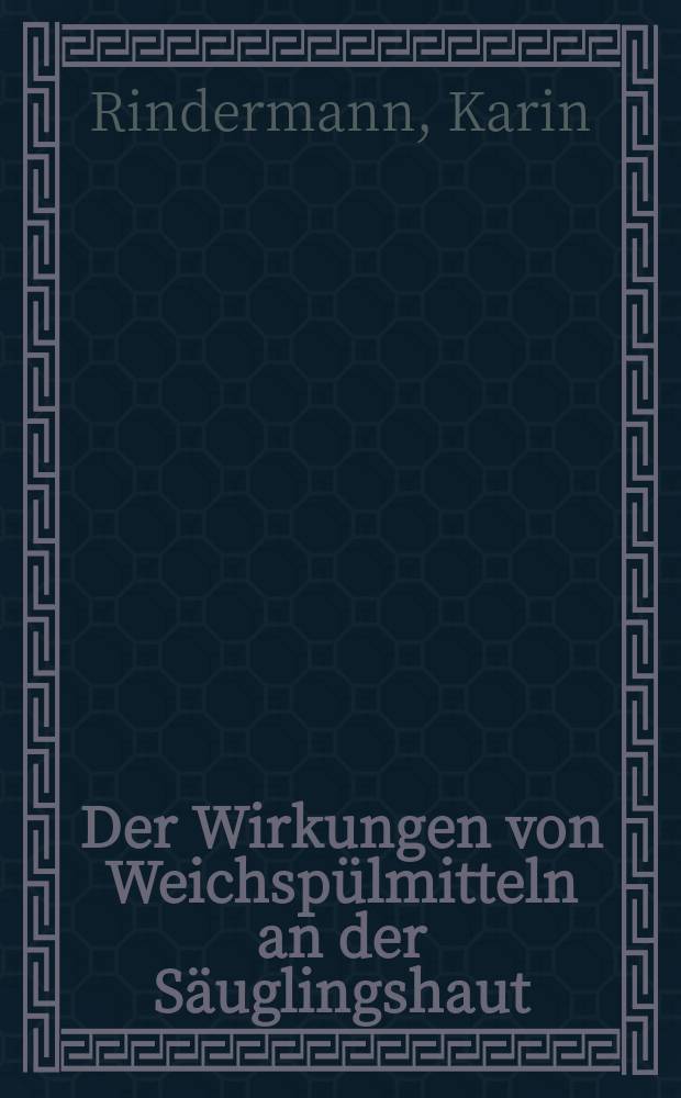 Der Wirkungen von Weichsp&uuml;lmitteln an der S&auml;uglingshaut : Inaug.-Diss. ... der Med. Fak. der ... Univ. zu T&uuml;bingen