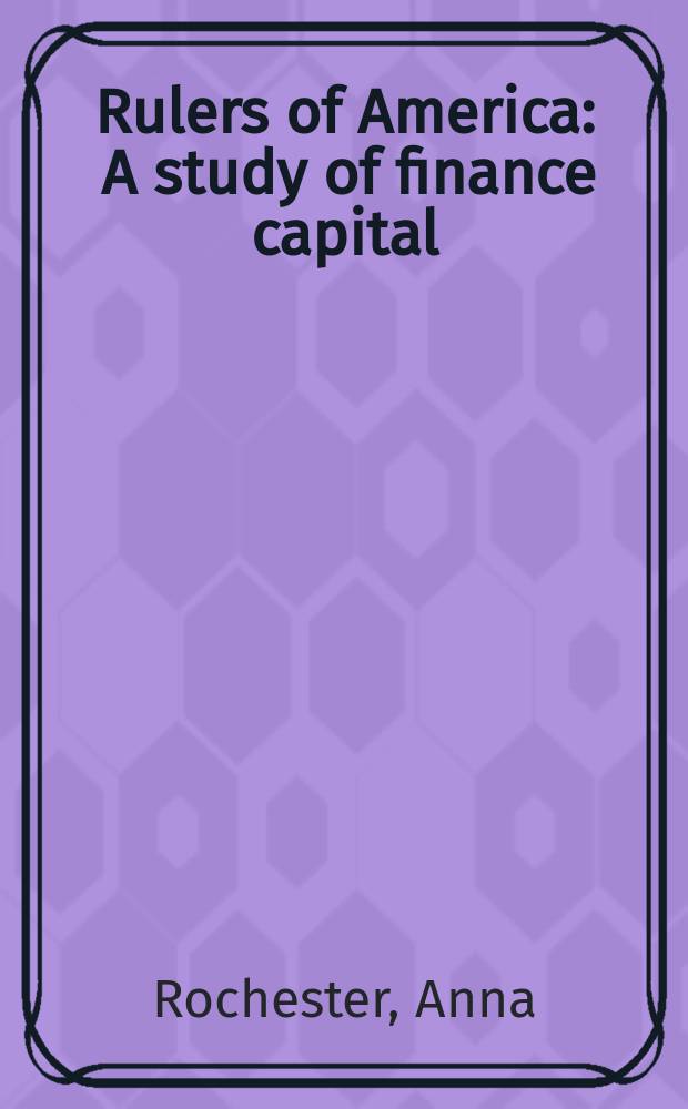 Rulers of America : A study of finance capital