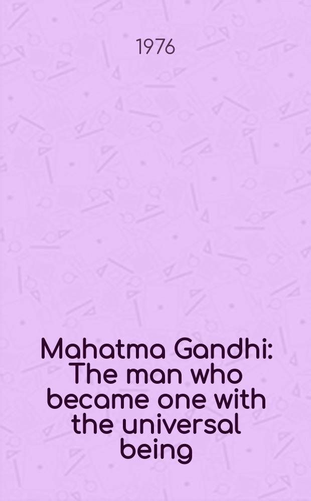 Mahatma Gandhi : The man who became one with the universal being