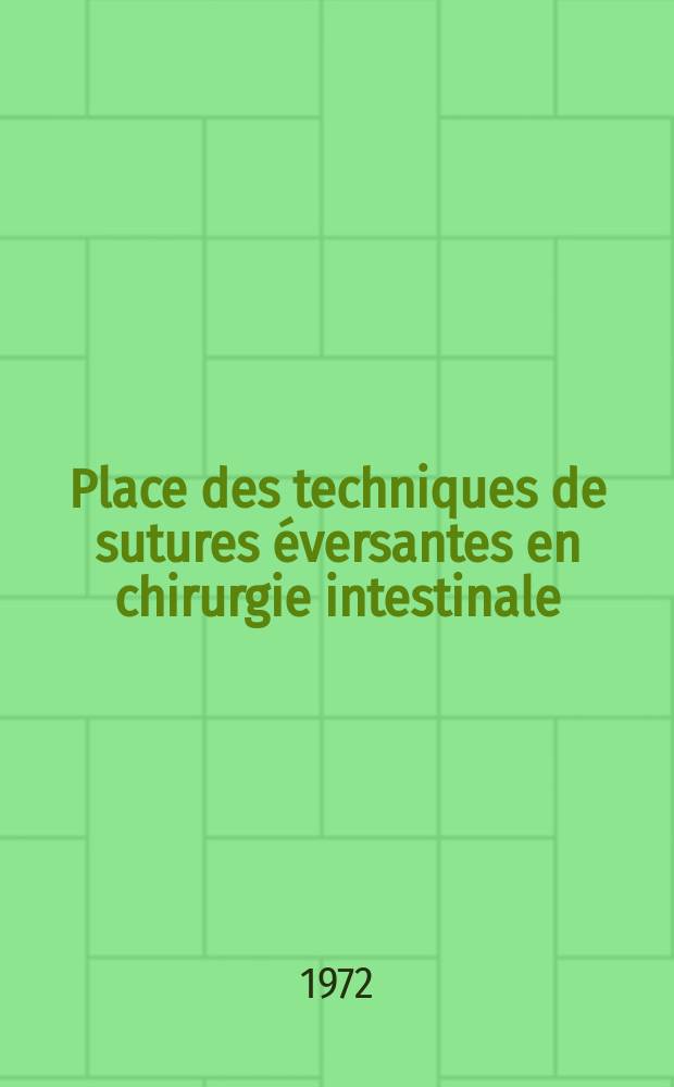 Place des techniques de sutures éversantes en chirurgie intestinale : Thèse ..