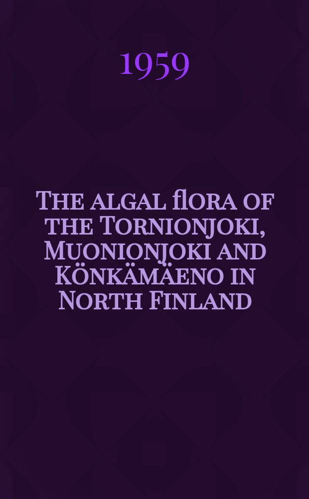 The algal flora of the Tornionjoki, Muonionjoki and K&ouml;nk&auml;m&auml;eno in North Finland