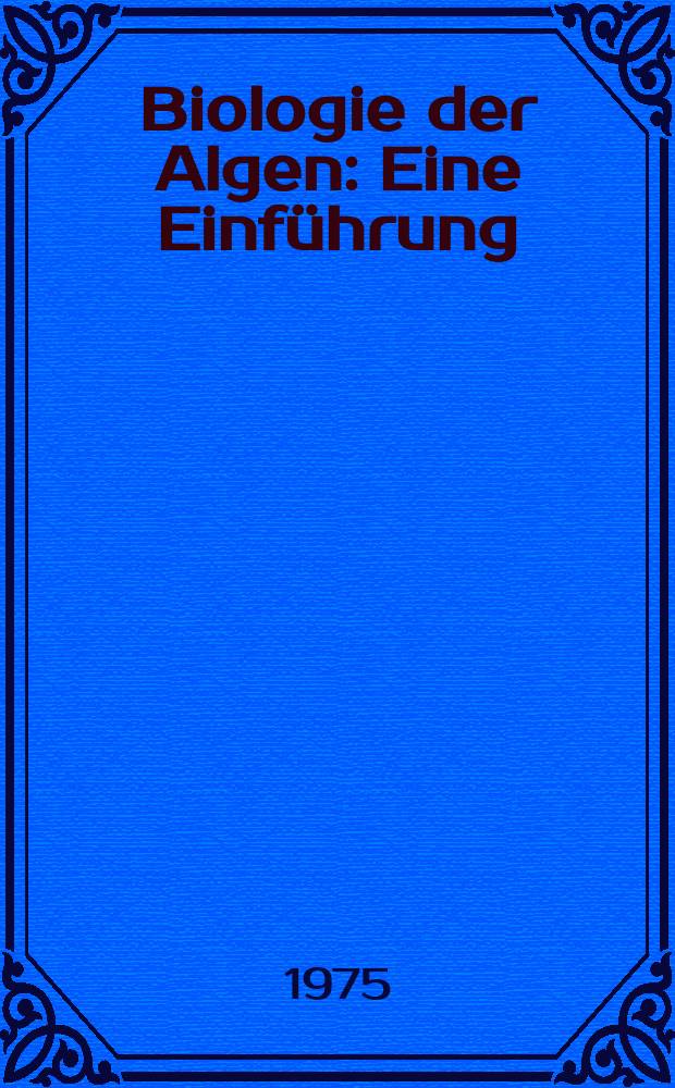 Biologie der Algen : Eine Einführung