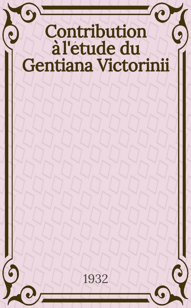 ... Contribution &agrave; l'&eacute;tude du Gentiana Victorinii