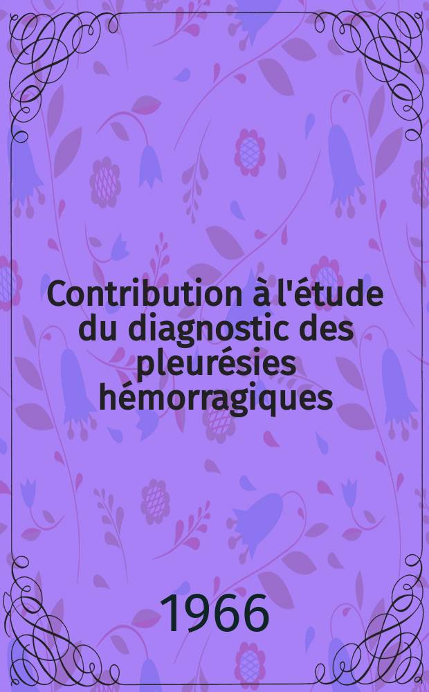 Contribution &agrave; l'&eacute;tude du diagnostic des pleur&eacute;sies h&eacute;morragiques : &Agrave; propos de 130 observations : Th&egrave;se ..
