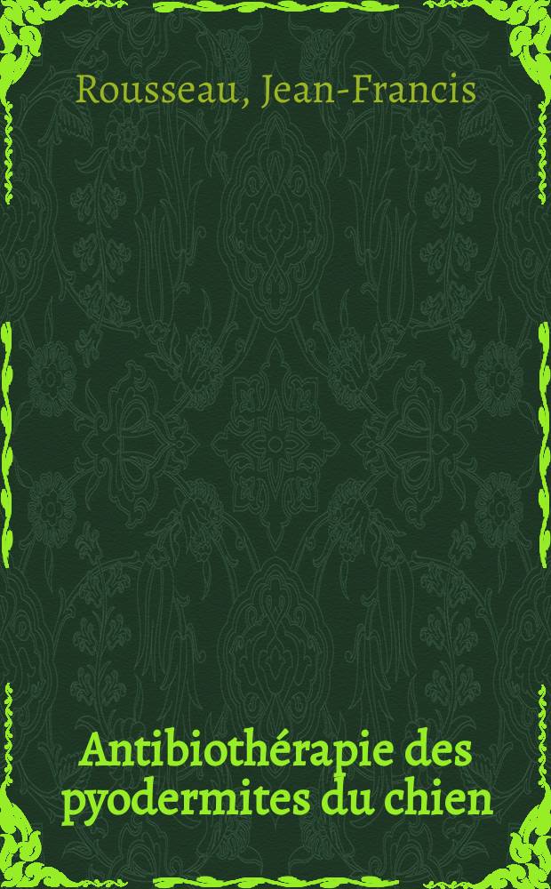 Antibioth&eacute;rapie des pyodermites du chien : Int&eacute;r&ecirc;t de l'antibiogramme : Th&egrave;se ..
