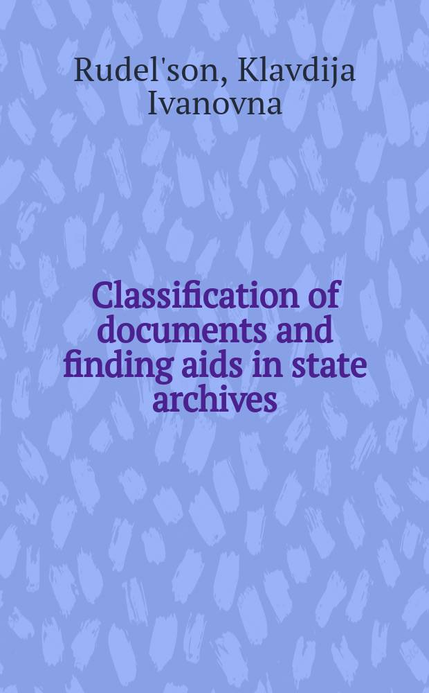 Classification of documents and finding aids in state archives : Lecture at the Seminar for directors of archival institutions from developing countries