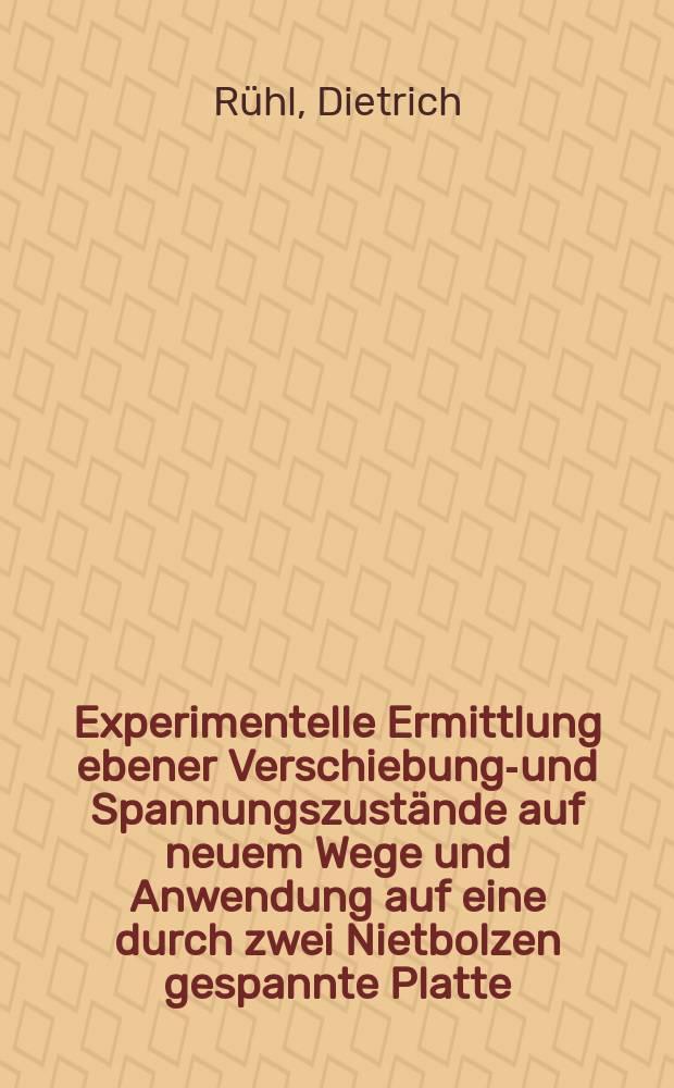 Experimentelle Ermittlung ebener Verschiebungs- und Spannungszust&auml;nde auf neuem Wege und Anwendung auf eine durch zwei Nietbolzen gespannte Platte