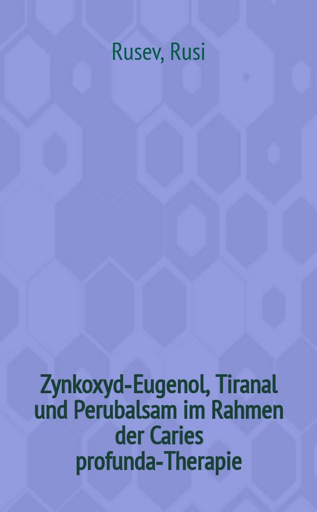 Zynkoxyd-Eugenol, Tiranal und Perubalsam im Rahmen der Caries profunda-Therapie : Inaug.-Diss. ... der ... Med. Fakultät der ... Univ. Mainz