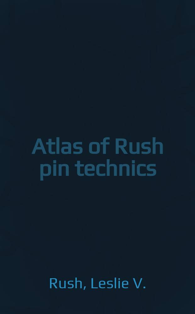 Atlas of Rush pin technics : A system of fracture treatement
