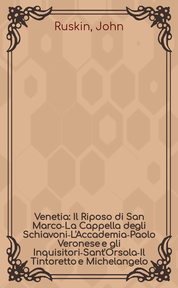 Venetia : Il Riposo di San Marco.- La Cappella degli Schiavoni.- L'Accademia.- Paolo Veronese e gli Inquisitori.- Sant'Orsola.- Il Tintoretto e Michelangelo
