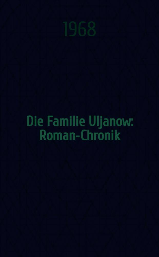 Die Familie Uljanow : Roman-Chronik