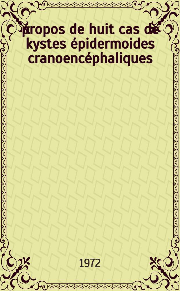 À propos de huit cas de kystes épidermoides cranoencéphaliques : Thèse ..