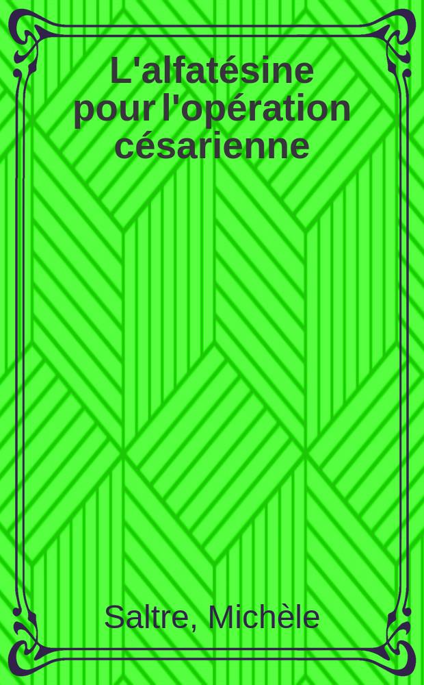 L'alfatésine pour l'opération césarienne : Thèse ..