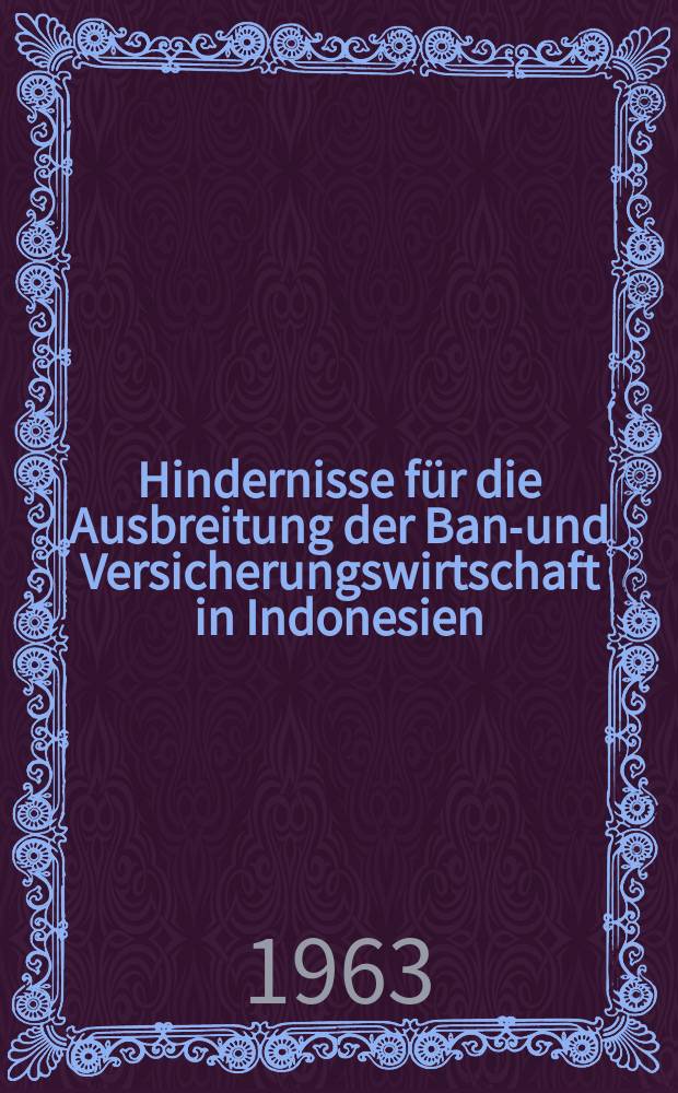 Hindernisse für die Ausbreitung der Bank- und Versicherungswirtschaft in Indonesien : Inaug.-Diss. ... der Univ. zu Köln ..