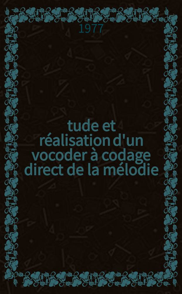 Étude et réalisation d'un vocoder à codage direct de la mélodie : Thèse
