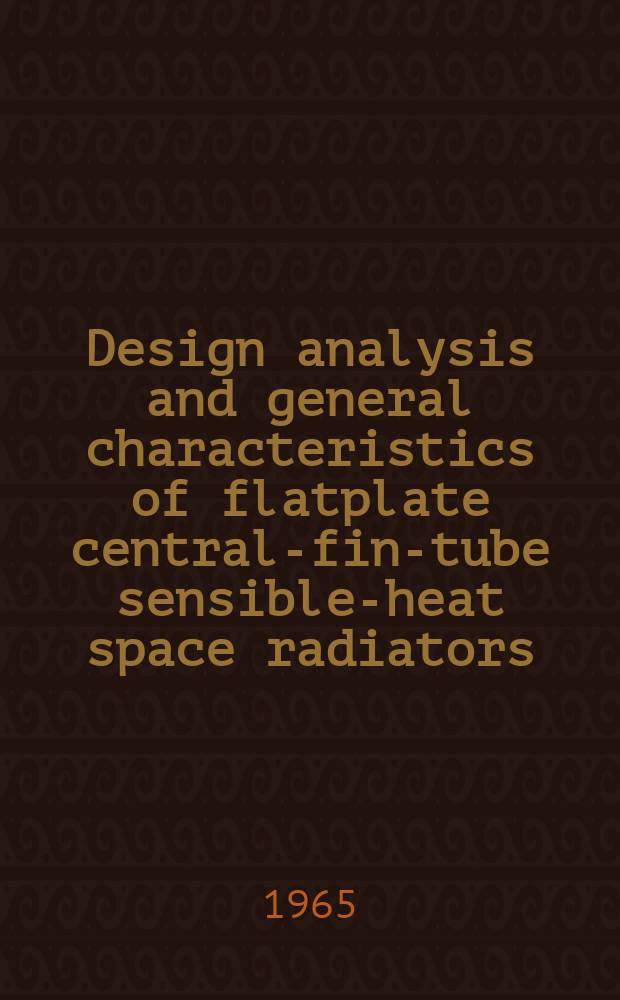 Design analysis and general characteristics of flatplate central-fin-tube sensible-heat space radiators