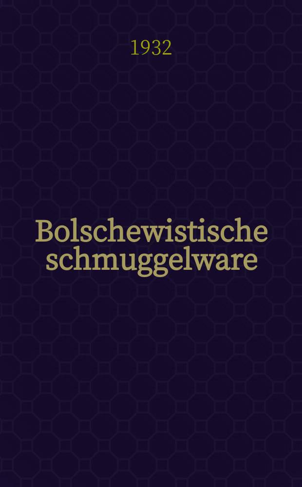 ... Bolschewistische schmuggelware
