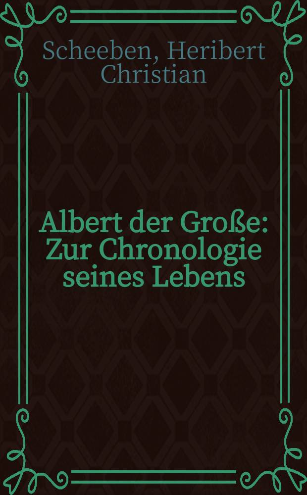 Albert der Große : Zur Chronologie seines Lebens