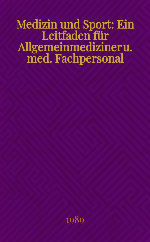 Medizin und Sport : Ein Leitfaden für Allgemeinmediziner u. med. Fachpersonal