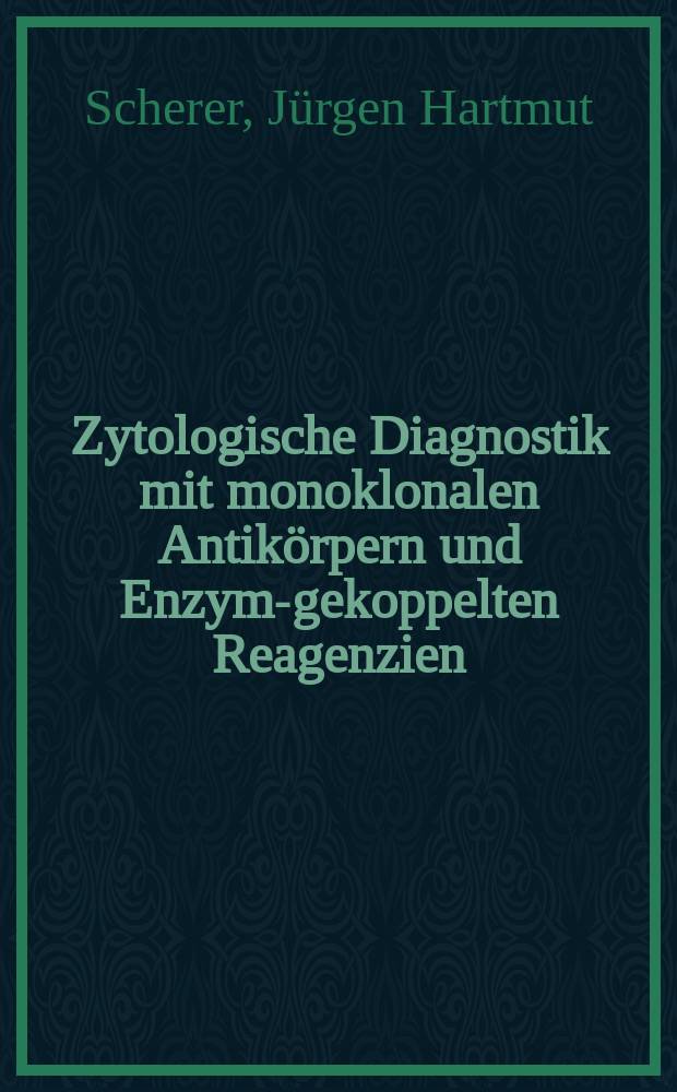 Zytologische Diagnostik mit monoklonalen Antikörpern und Enzym-gekoppelten Reagenzien : Methodische Unters. u. erste Ergebnisse : Diss