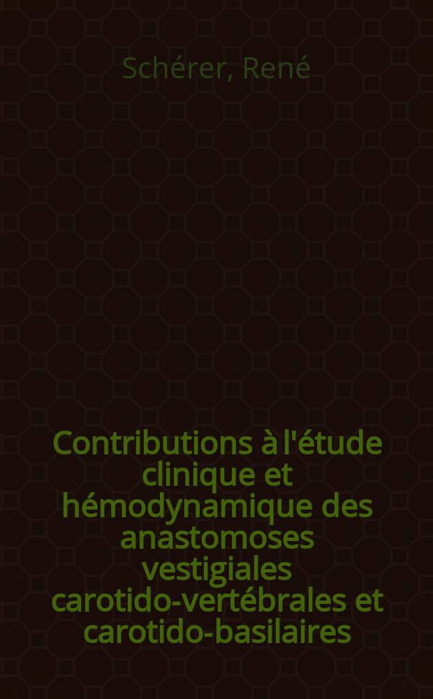 Contributions à l'étude clinique et hémodynamique des anastomoses vestigiales carotido-vertébrales et carotido-basilaires : Thèse ..