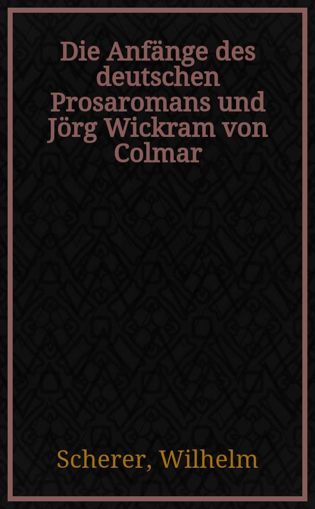 Die Anfänge des deutschen Prosaromans und Jörg Wickram von Colmar