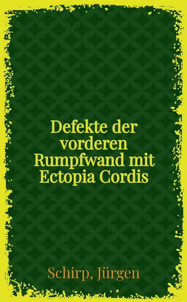 Defekte der vorderen Rumpfwand mit Ectopia Cordis : Fallstudie und literaturübersicht unter besonderer Berücksichtigung chirurgischer Behandlungsmöglichkeiten : Inaug.-Diss