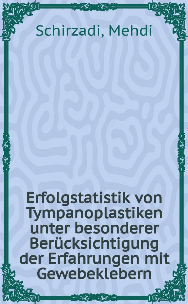 Erfolgstatistik von Tympanoplastiken unter besonderer Ber&uuml;cksichtigung der Erfahrungen mit Gewebeklebern : Inaug.-Diss. ... der ... Med. Fak. der ... Univ. zu Bonn